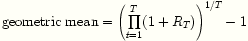 geometric mean = [prod_t=1...T (1+R_t)]^(1/T)-1